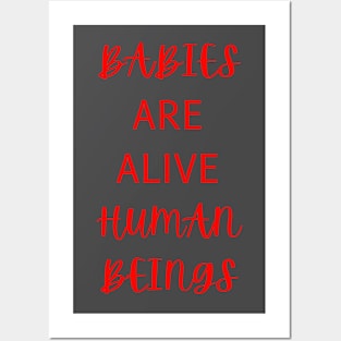 Babies are alive Human Beings! Posters and Art